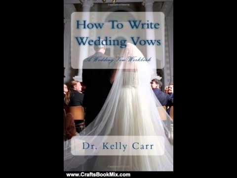 Crafts Book Review: How To Write Wedding Vows: A Wedding Vow Workbook (Volume 1) by Dr. Kelly Carr